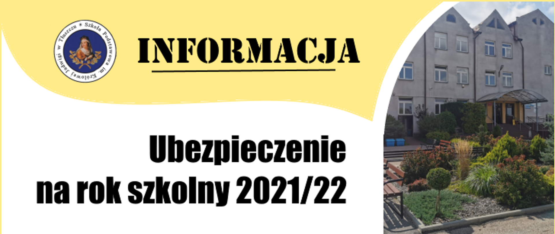 Kobieta w koronie w okrągłym logo. Na żółtym tle napis informacja. Po prawej stronie Budynek dwupiętrowy z zadaszony wejściem. Przed budynkiem rosną zielone krzewy.
Napis Ubezpieczenie na rok szkolny 2021/22
