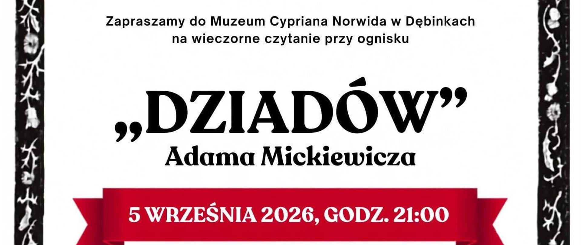 Plakat wydarzenia „Narodowe Czytanie" z datą 5.09.2026. Ozdobna ramka z czarno-białym wzorem roślinnym w stylu ludowym. W górnej części logo Narodowego Czytania oraz data 5.09.2026. Tekst zaproszenia: „Zapraszamy do Muzeum Cypriana Norwida w Dębinkach na wieczorne czytanie przy ognisku »Dziadów« Adama Mickiewicza". Na czerwonej wstędze informacja: „5 września 2026, godz. 21:00". Poniżej: „Reżyseria i prowadzenie: Grzegorz Mrówczyński". Lista wykonawców: Julia Karpinska, Monika Sznajder, Daniel Misiewicz, oraz przedstawiciele Powiatu Wyszkowskiego, Gminy Zabrodzie, Gminnego Centrum Kultury i Czytelnictwa w Zabrodziu, a także Przyjaciele Muzeum. Informacja „Wstęp wolny!". Na dole logotypy: Muzeum Cypriana Norwida, herb Powiatu Wyszkowskiego, herb Gminy Zabrodzie oraz napis „Gminne Centrum Kultury i Czytelnictwa w Zabrodziu". Na samym dole napis: „Patronat honorowy Pary Prezydenckiej".