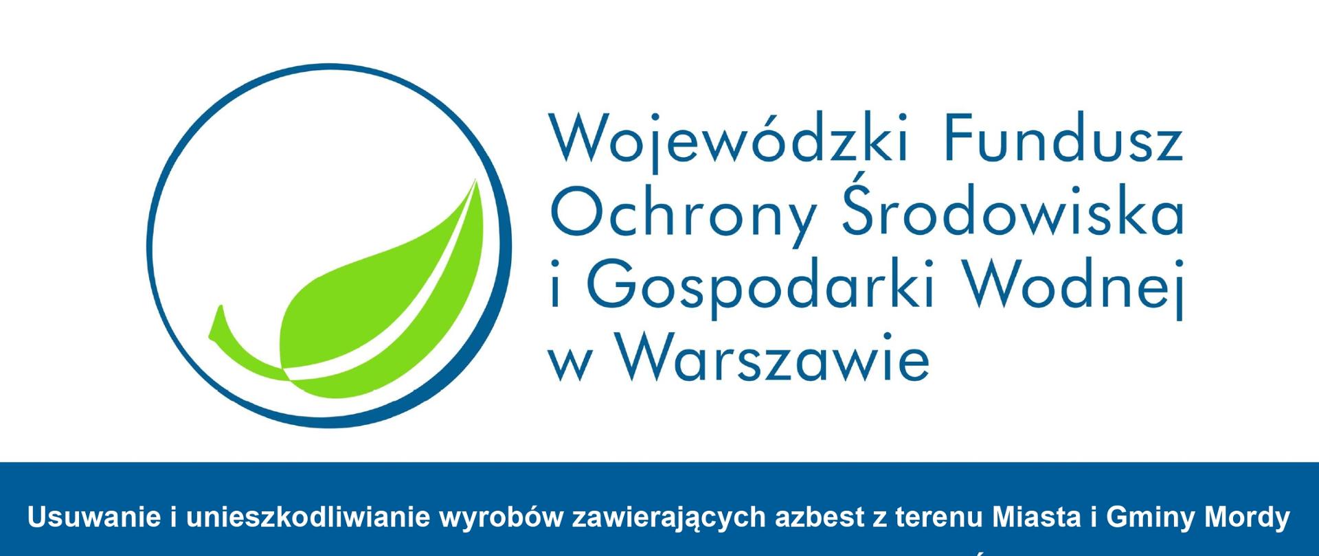 Tablica informacyjna: Usuwanie i unieszkodliwianie wyrobów zawierających azbest z terenu Miasta i Gminy Mordy dofinansowano przez Wojewódzki Fundusz Ochrony Środowiska i Gospodarki Wodnej w Warszawie, w formie dotacji w kwocie 43 542,19 zł.