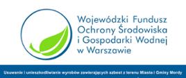 Tablica informacyjna: Usuwanie i unieszkodliwianie wyrobów zawierających azbest z terenu Miasta i Gminy Mordy dofinansowano przez Wojewódzki Fundusz Ochrony Środowiska i Gospodarki Wodnej w Warszawie, w formie dotacji w kwocie 43 542,19 zł.