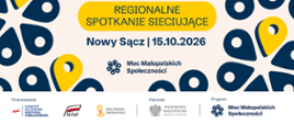 Informacja nt. spotkania sieciującego w ramach Mocy Małopolskich Społeczności- Nowy Sącz, 15.10.2026, poniżej loga patronatu i instytucji finansujących
