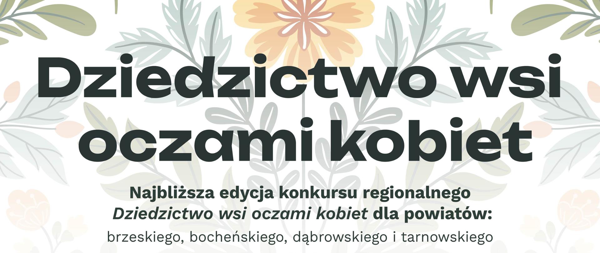 Plakat promujący regionalny konkurs „Dziedzictwo wsi oczami kobiet” dla powiatów brzeskiego, bocheńskiego, dąbrowskiego i tarnowskiego. Konkurs odbędzie się 26 września 2026 roku o godz. 16:00 w Miejskim Centrum Kultury w Radłowie przy Placu Tadeusza Kościuszki 4. Na plakacie znajdują się logotypy organizatorów i partnerów oraz dekoracyjne motywy kwiatowe. Podano również informacje dotyczące zgłoszeń i kontaktu do Powiatowego Zespołu Doradztwa Rolniczego w Tarnowie: aldona.zegar@modr.pl, tel. 14 674 30 20 lub 453 690 602.