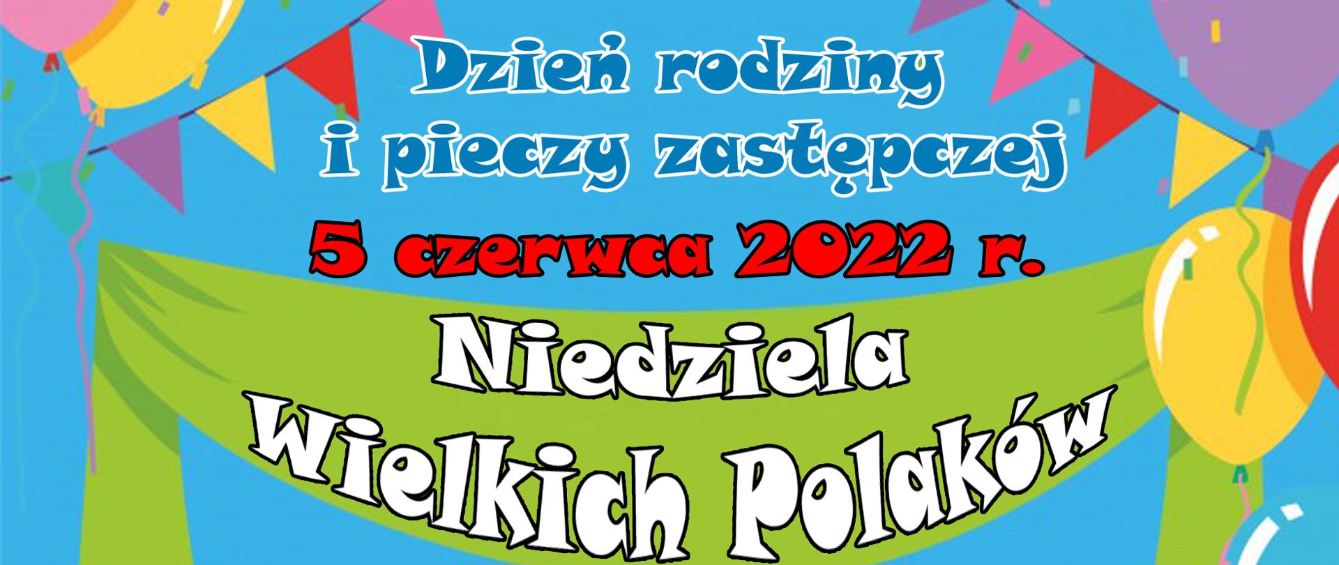 Dzień rodziny i pieczy zastępczej. 5 czerwca 2022 r. Niedziela Wielkich Polaków