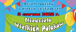 Dzień rodziny i pieczy zastępczej. 5 czerwca 2022 r. Niedziela Wielkich Polaków
