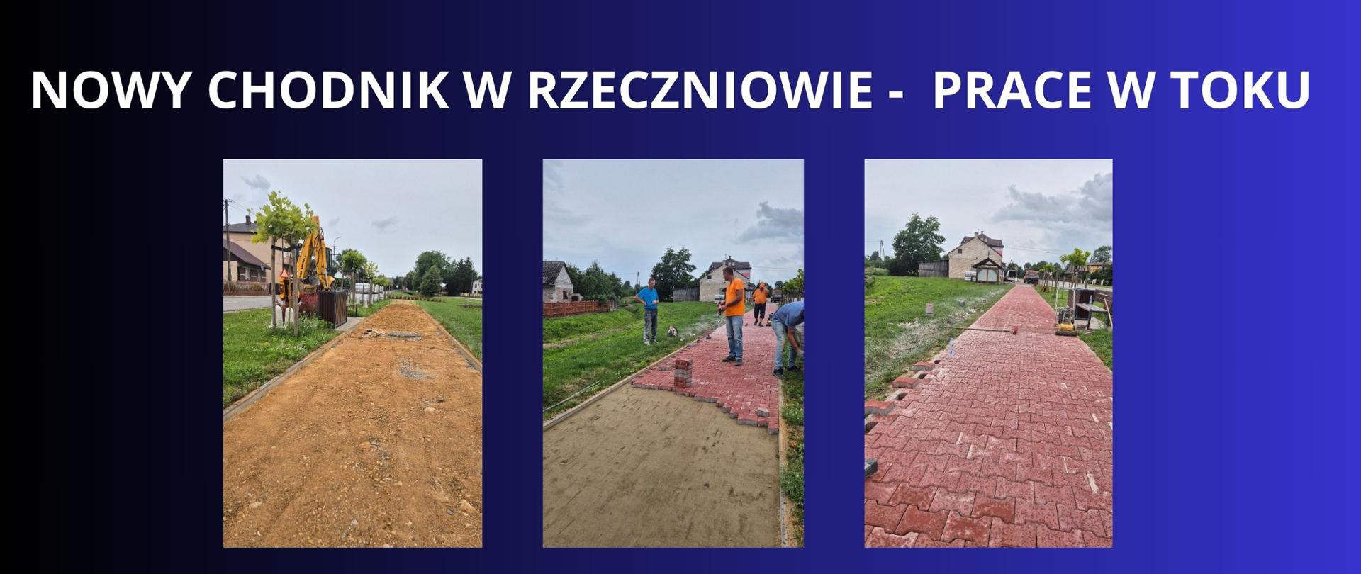 BIAŁY NAPIS NA GRANATOWYM TLE " NOWY CHODNIK W RZECZNIOWIE - prace w toku' TRZY ZDJĘCIA PRZEDSTAWIAJĄCE POSTĘP PRAC ,TEREN WYSYPANY PIACHEM , UKŁADANIE KOSTKI I CHODNIK JUŻ POWSTAŁY 