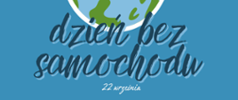 Plakat promujący Światowy Dzień bez samochodu obchodzony w dniu 22.09. Plakat przedstawia kule ziemską na niebiesko-białym tle. Na szczycie kuli kobieta jadąca na rowerze.