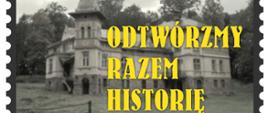 Zdjęcie przedstawia pałac z Raby Wyżnej oraz napis ODTWÓRZMY RAZEM HISTORIĘ