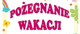 jasne tło, wokół plakatu kolorowe kwiatki i żółte słońca, duże różowe litery pożegnanie wakacji 