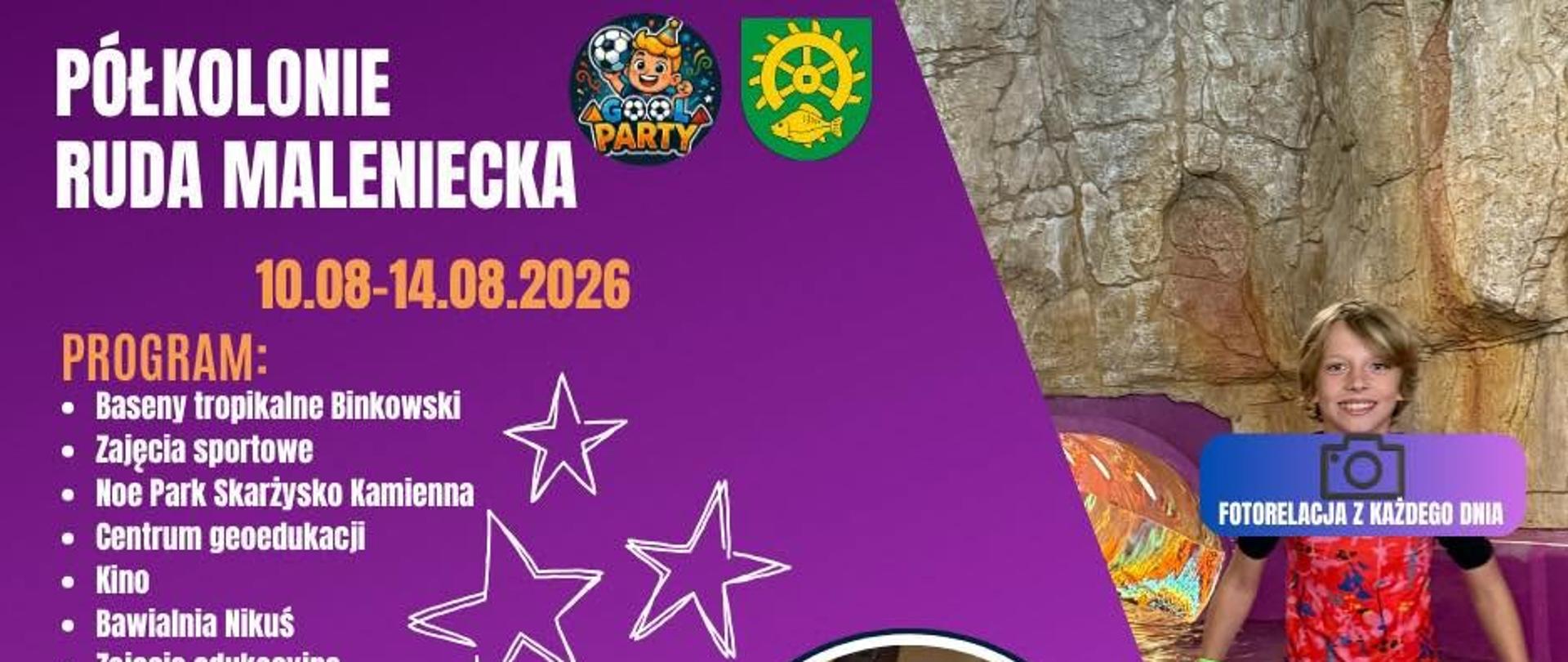 Półkolonie Ruda Maleniecka dla dzieci w wieku 8–16 lat w terminie 10.08–14.08.2026. W programie: Baseny Tropikalne Binkowski, zajęcia sportowe, Iloc Park Skarżysko-Kamienna, Centrum Geoedukacji, kino, bawialnia Nikuś, zajęcia edukacyjne, Wesołe Miasteczko Sielpia, beach soccer, zajęcia taneczne oraz turniej piłkarski i festyn na zakończenie. Organizator zapewnia opiekę w godzinach 8–16, wykwalifikowaną kadrę trenerską, drugie śniadania i obiady, ubezpieczenie NNW, koszulkę dla każdego uczestnika, nagrody i gadżety. Zbiórka uczestników: Ruda Maleniecka. Zapisy pod numerami +48 602 752 946 oraz +48 730 027 305. Koszt: 900 zł. Na grafice widoczne są zdjęcia dzieci podczas atrakcji oraz informacja: fotorelacja z każdego dnia.