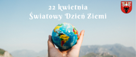 22 kwietnia - Światowy Dzień Ziemi