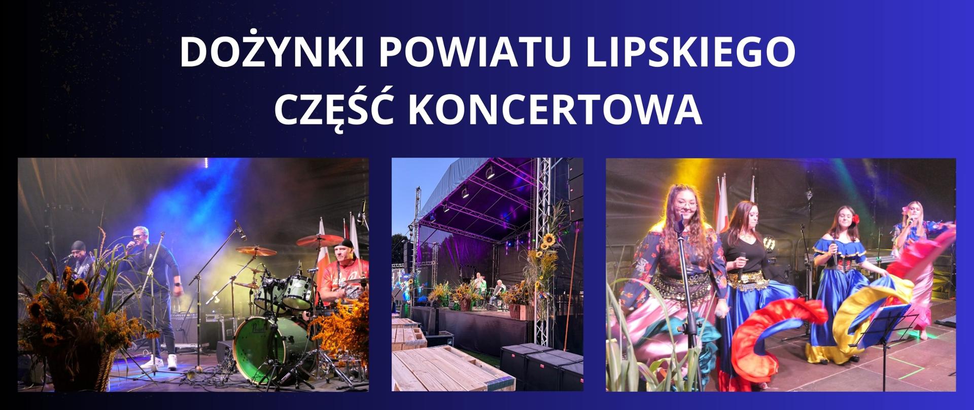 biały napis na granatowym tle " dożynki powiatu lipskiego - CZĘŚC KONCERTOWA" TRZY ZDJĘCIA PRZEDSTAWIAJĄĆE SCENĘ DOŻYNKOWĄ WRAZ Z ARTYSTAMI
