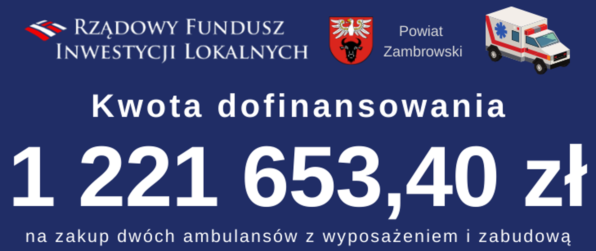 na zdjęciu znajduje się logotyp Rządowego Funduszu Inwestycji Lokalnych oraz Powiatu Zambrowskiego, a także napis " Kwota dofinansowania 1 221 653,40 zł na zakup dwóch ambulansów z wyposażeniem i zabudową"