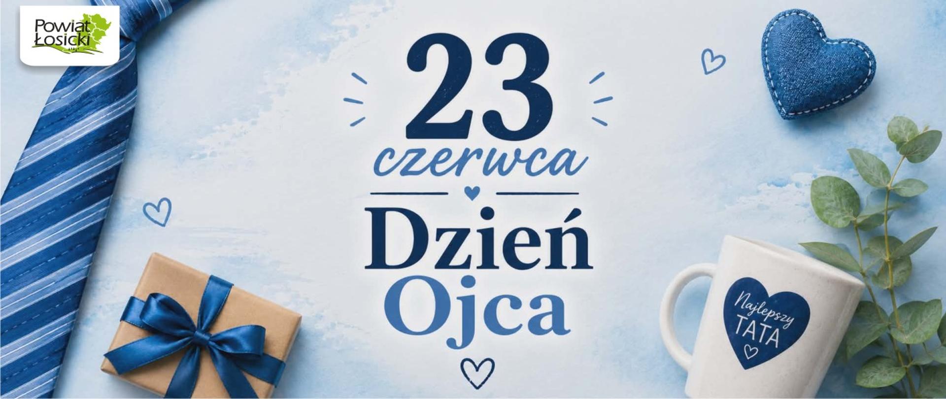 Na grafice z okazji Dnia Ojca znajduje się krawat, prezent, kubek z napisem: najlepszy TATA, serduszko i w centralnej części napis"23 czerwca Dzień Ojca", w lewym górnym rogu logo powiatu łosickiego 