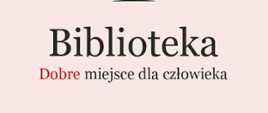 Biblioteka - Dobre miejsce dla człowieka