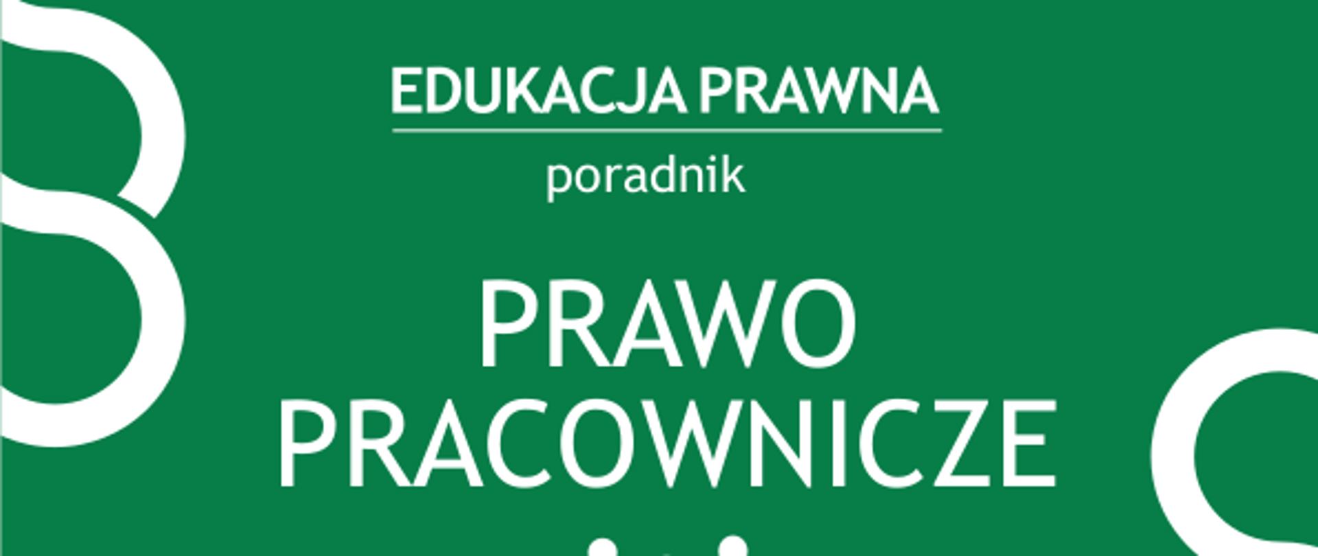 Grafika przedstawia zielony prostokąt na białym tle; na prostokącie biały tekst: edukacja prawna - poradnik - prawo pracownicze; po obu stronach prostokąta widnieją symbole paragrafu; pod prostokątem trzy postacie; nad prostokątem widnieje logotyp nieodpłatnej pomocy prawnej; dolnej części: herb powiatu siedleckiego, logo sursum corda i ministerstwa sprawiedliwości; bip.powiatsiedlecki.pl; np.ms.gov.pl; pomocprawne.sc.org.pl; przy dolnej krawędzi zielony pasek z napisem: Projekt finansowany z budżetu państwa, realizowany przez powiat siedlecki.