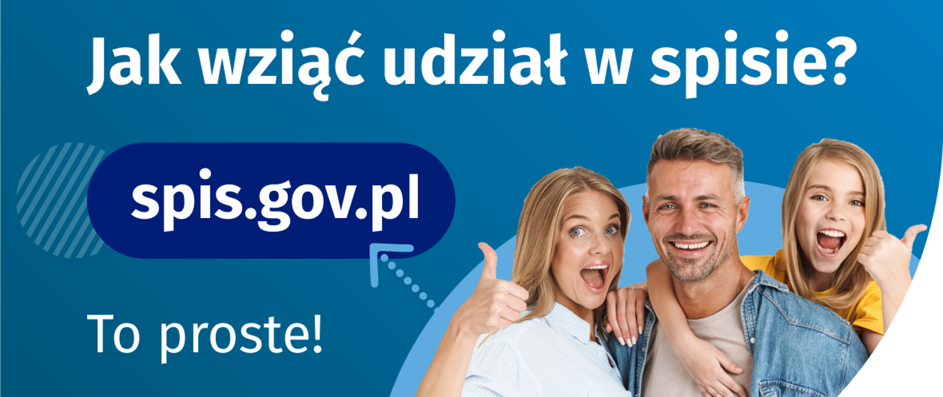 Na górze grafiki jest napis: Jak wziąć udział w spisie? Po lewej stronie grafiki jest napis: spis.gov.pl, poniżej: To proste! Po prawej stronie widać kobietę, mężczyznę i dziecko, którzy entuzjastycznie uśmiechają się i trzymają kciuki w górze. W lewym dolnym rogu grafiki są cztery małe koła ze znakami dodawania, odejmowania, mnożenia i dzielenia, obok nich napis: Liczymy się dla Polski! W prawym dolnym rogu jest logotyp spisu: dwa nachodzące na siebie pionowo koła, GUS, pionowa kreska, NSP 2021.
