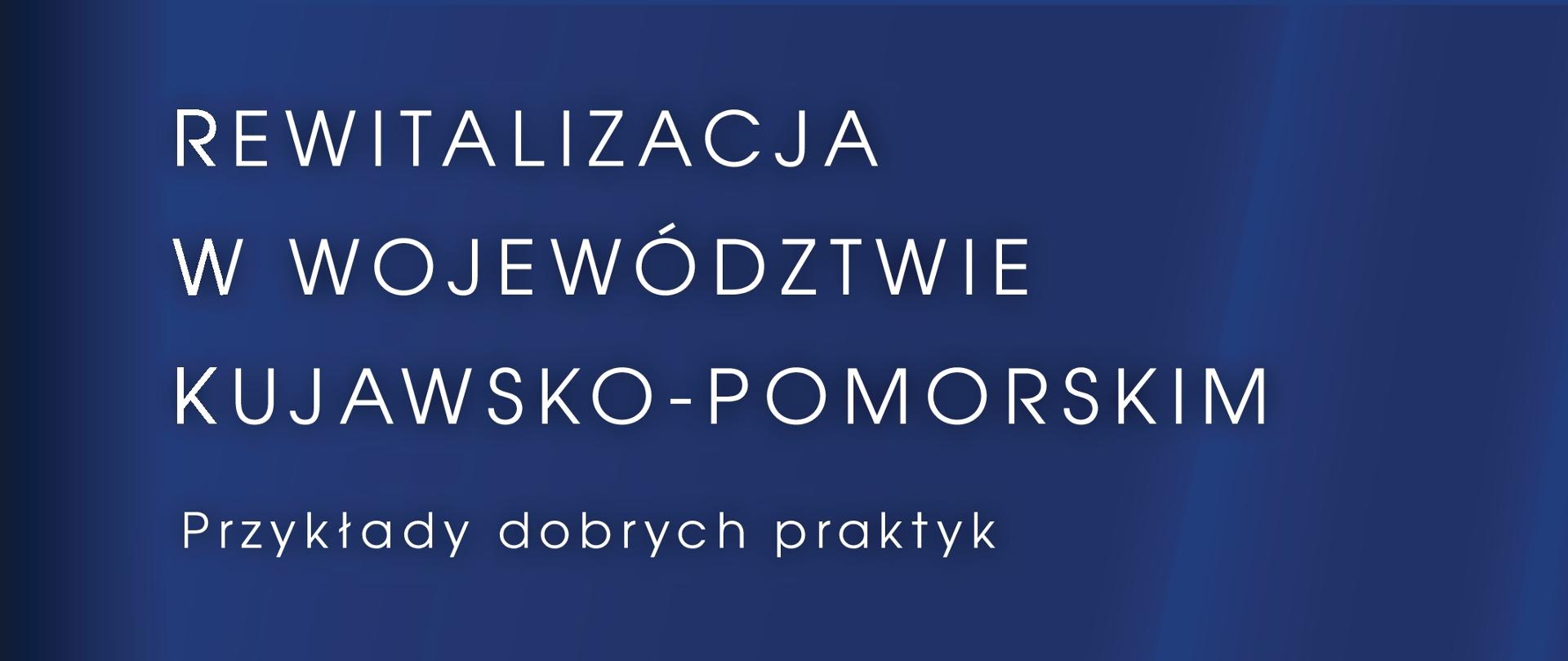 logotyp z tekstem: Rewitalizacja w Województwie Kujawsko-Pomorskim – przykłady dobrych praktyk