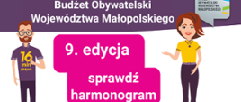 Grafika przedstawia informacje o rozpoczęciu 9 edycji budżetu obywatelskiego Województwa Małopolskiego. Na grafice znajdują się 2 osoby, kobieta po prawej, mężczyzna po lewej stronie. Na środku widnieje różowe pole tekstowe z napisem: 9 edycja sprawdź harmonogram. 