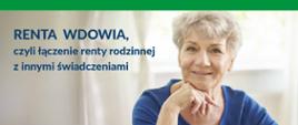 Uśmiechnięta starsza kobieta w niebieskiej bluzce. Obok niebieski napis " Renta wdowia, czyli łączenie renty rodzinnej z innymi świadczeniami".
