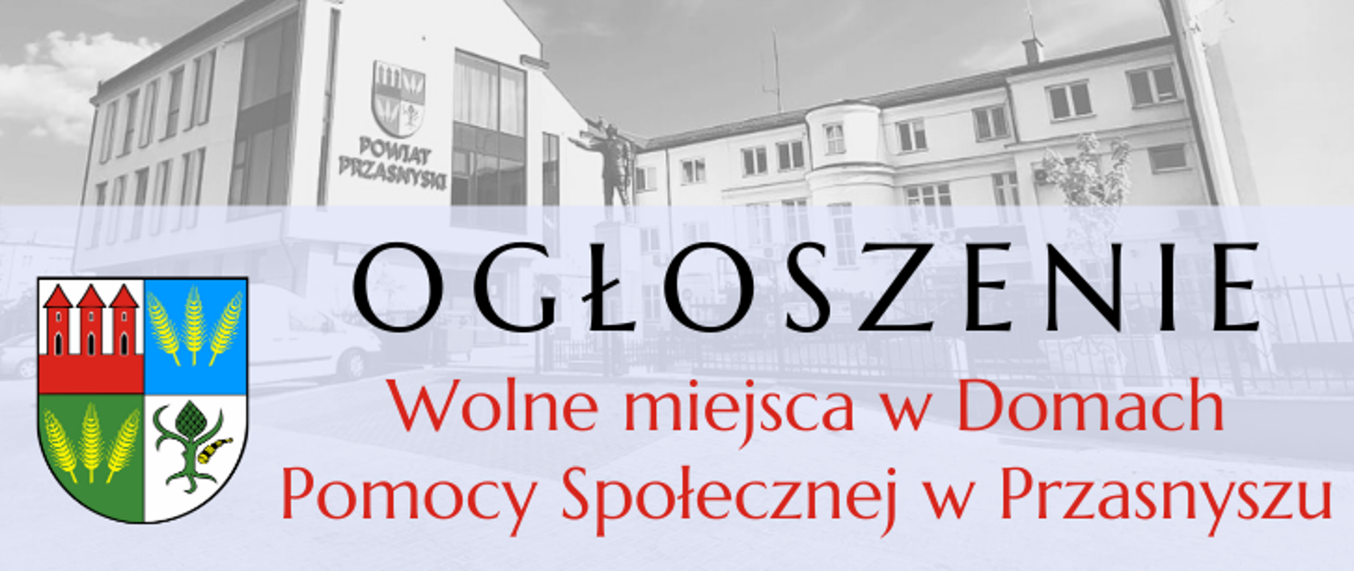 Grafika promująca informację o wolnych miejscach w Domach Pomocy Społecznej w Przasnyszu. Grafika przedstawia widok Urzędu od ulicy Świętego Wojciecha. U dołu po lewej stronie widnieje herb Powiatu Przasnyskiego, po prawej stronie czarny napis "Ogłoszenie" oraz czerwony napis "Wolne miejsca w Domach Pomocy Społecznej w Przasnyszu"