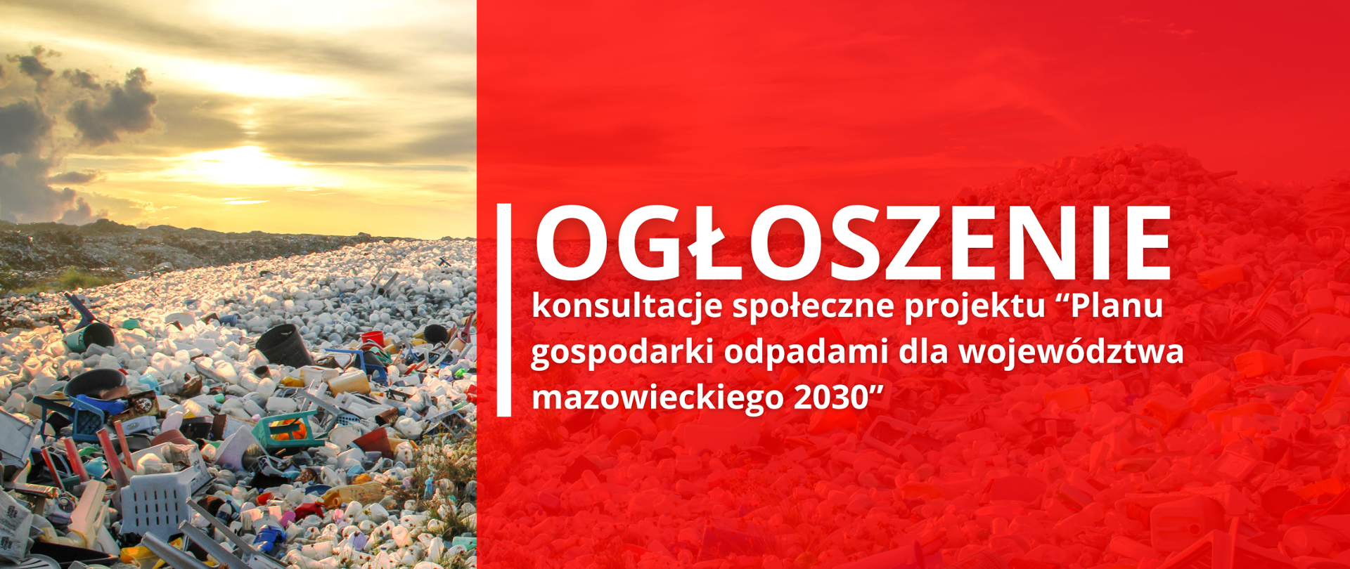 W tle wysypisko śmieci, na pierwszym planie czerwony prostokąt oraz tekst: "Ogłoszenie konsultacje społeczne projektu "Planu gospodarki odpadami dla województwa mazowieckiego 2030". 