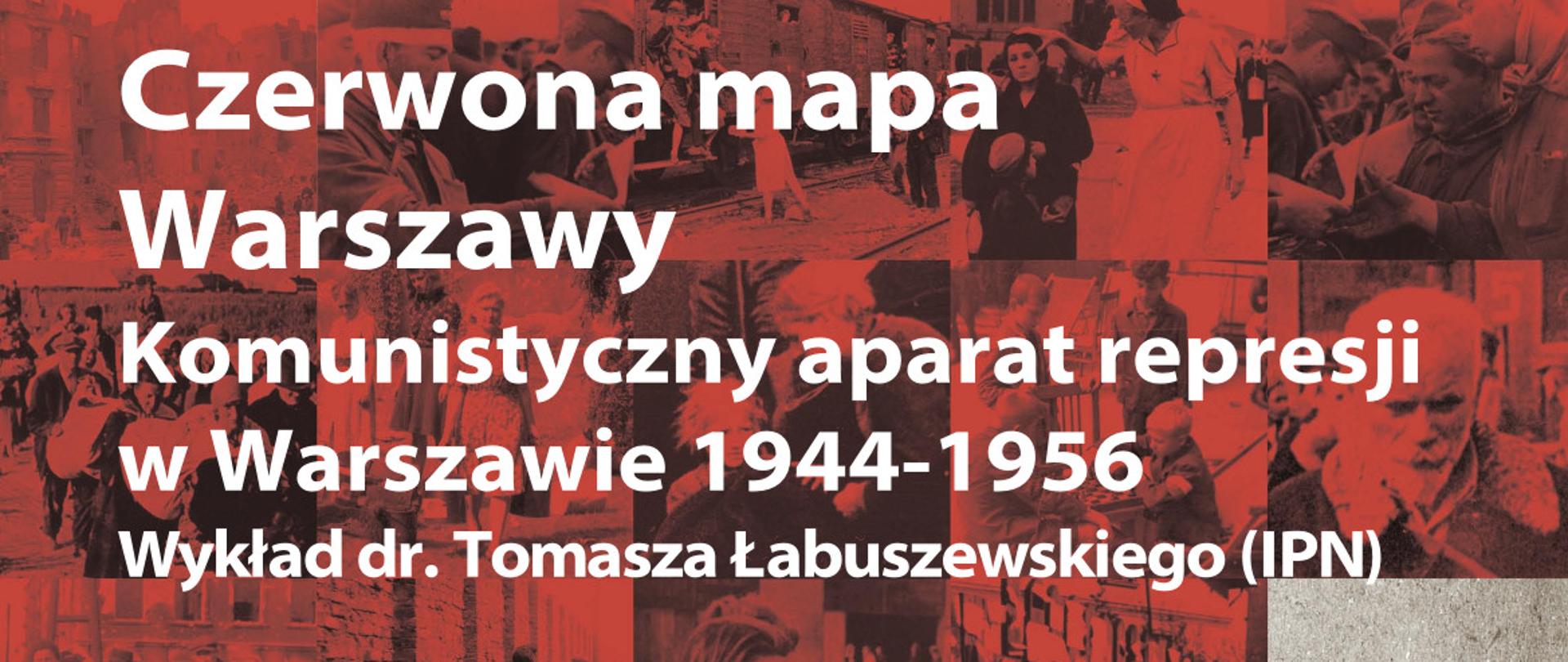 Czerwona mapa Warszawy. Komunistyczny aparat represji w Warszawie1944-1956 – wykład dr. Tomasza Łabuszewskiego