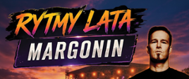 Plakat imprezy „Rytmy Lata Margonin” z darmowym wstępem. Na ciemnym tle z widokiem sceny plenerowej umieszczono zdjęcia artystów i harmonogram wydarzeń:
22 maja — Noc Klubowa (od 19:00):
20:00 – Drilla
21:00 – Gwiazda Nocy Klubowej: Darude
22:00 – Matys
23:00 – Da Hool
00:00 – Arusha
01:00 – Polon
23 maja:
17:00 – Pokazy i konkurencje Strongman
21:30 – Koncert: Kayah
23:00 – Koncert: 2Magic
24 maja:
Od 12:00 – Bieg charytatywny dla dzieci i dorosłych
Od 15:00 – Występy podopiecznych MGOK, animacje dla dzieci, występ zespołu Tulinki
19:00 – Koncert: Lanberry
21:00 – Koncert: Agnieszka Chylińska