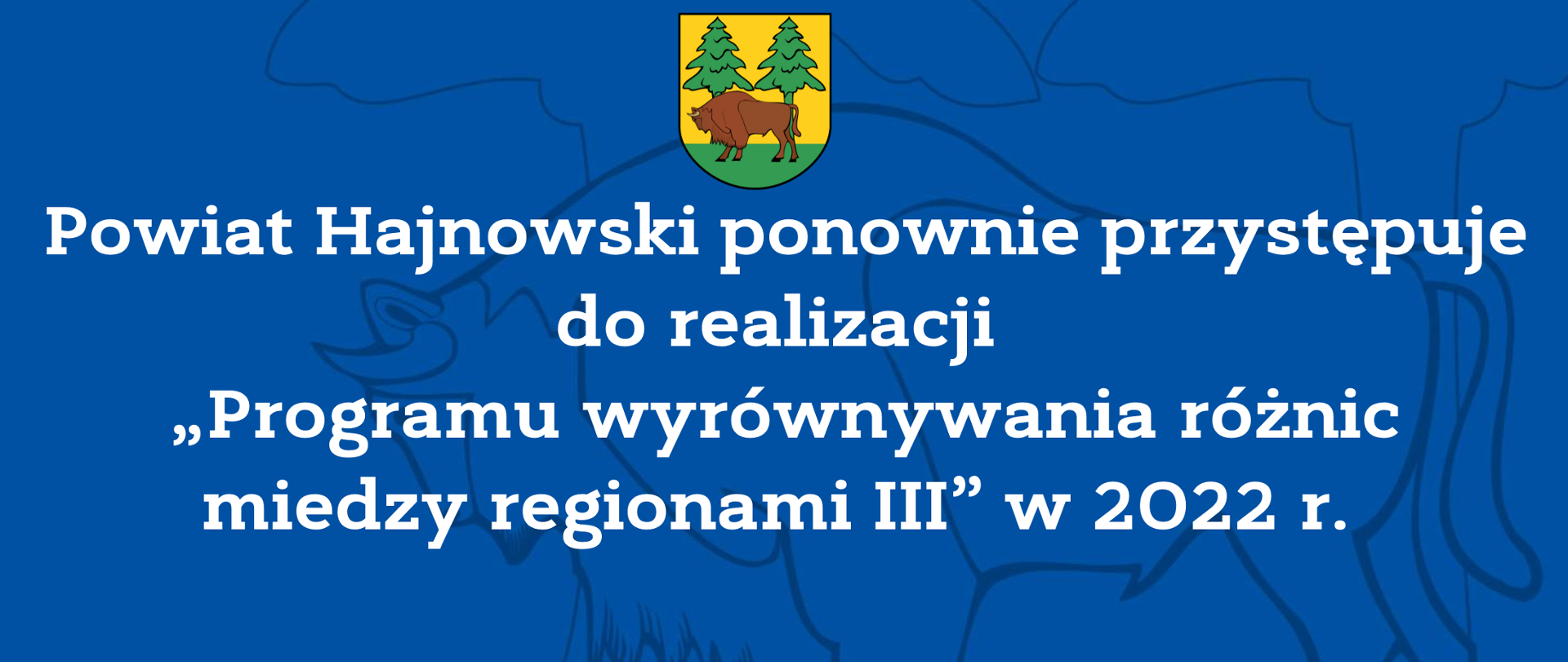 Powiat Hajnowski ponownie przystępuje do realizacji „Programu wyrównywania różnic miedzy regionami III” w 2022 r. 