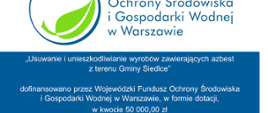 Zadanie „Usuwanie i unieszkodliwianie wyrobów zawierających azbest z terenu gminy Siedlce” dofinansowano przez Wojewódzki Fundusz Ochrony Środowiska i Gospodarki Wodnej w Warszawie, w formie dotacji, w kwocie 50 000 zł w 2025 roku

