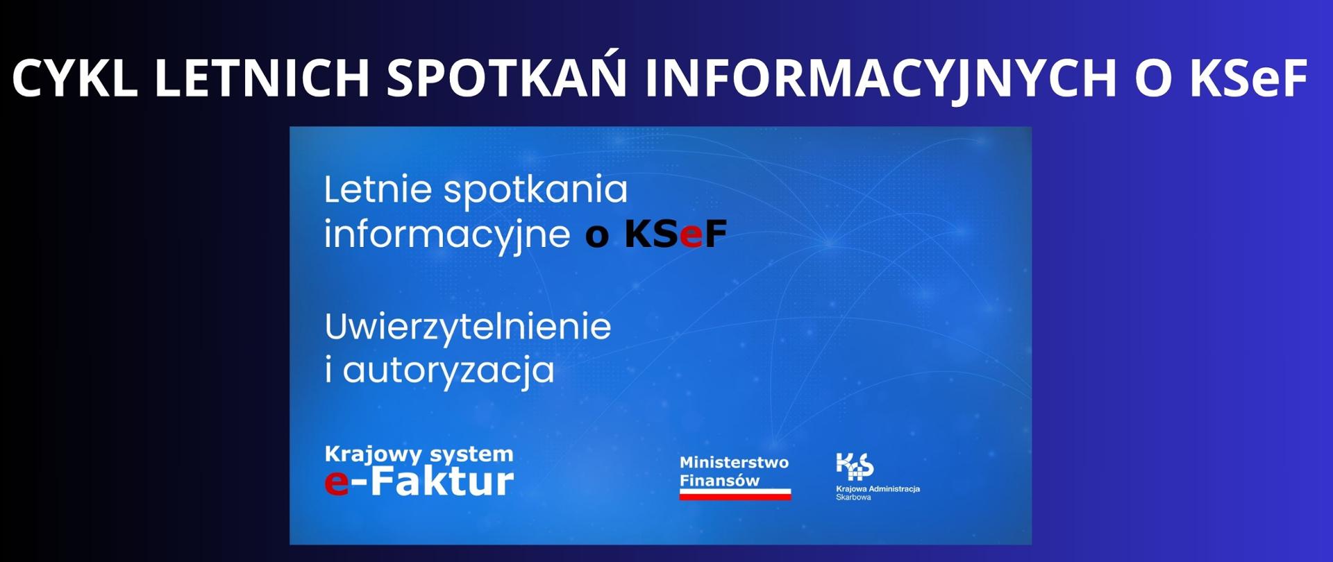 biały napis na granatowym tle " CYKL LETNICH SPOTKAŃ INFORMACYJNYCH O KSeF" grafika plakatu z informacja o spotkaniu w barwach niebieskich , białe napisy 