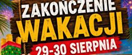 Plakat informujący o atrakcjach przygotowanych specjalnie na ZAKOŃCZENIE WAKACJI 29-30 sierpnia