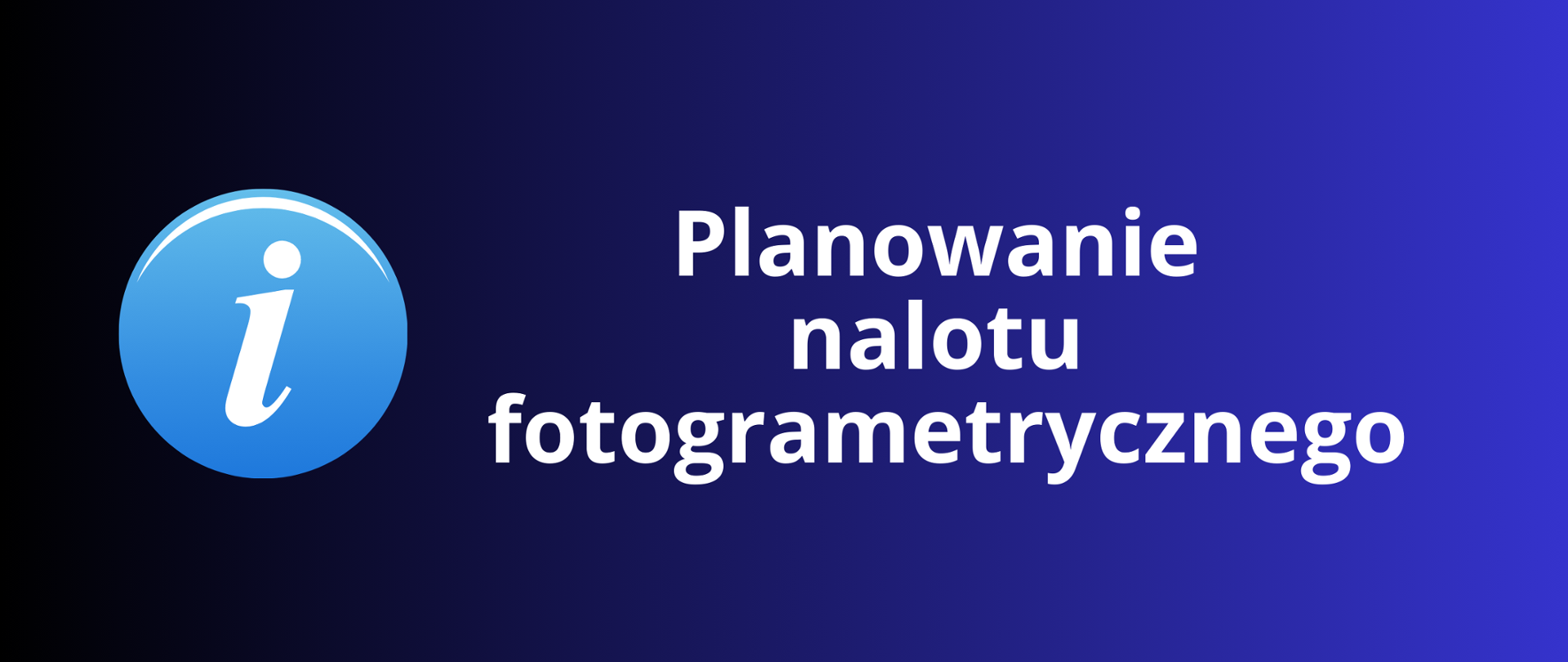 Biały napis: "Planowanie nalotu fotogrametrycznego" oraz grafika z logiem informacyjnym na granatowym tle.