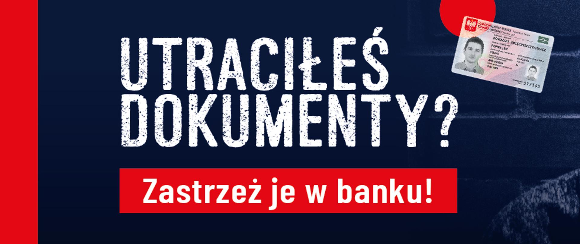 Utraciłeś dokumenty?
Zastrzeż je w banku!