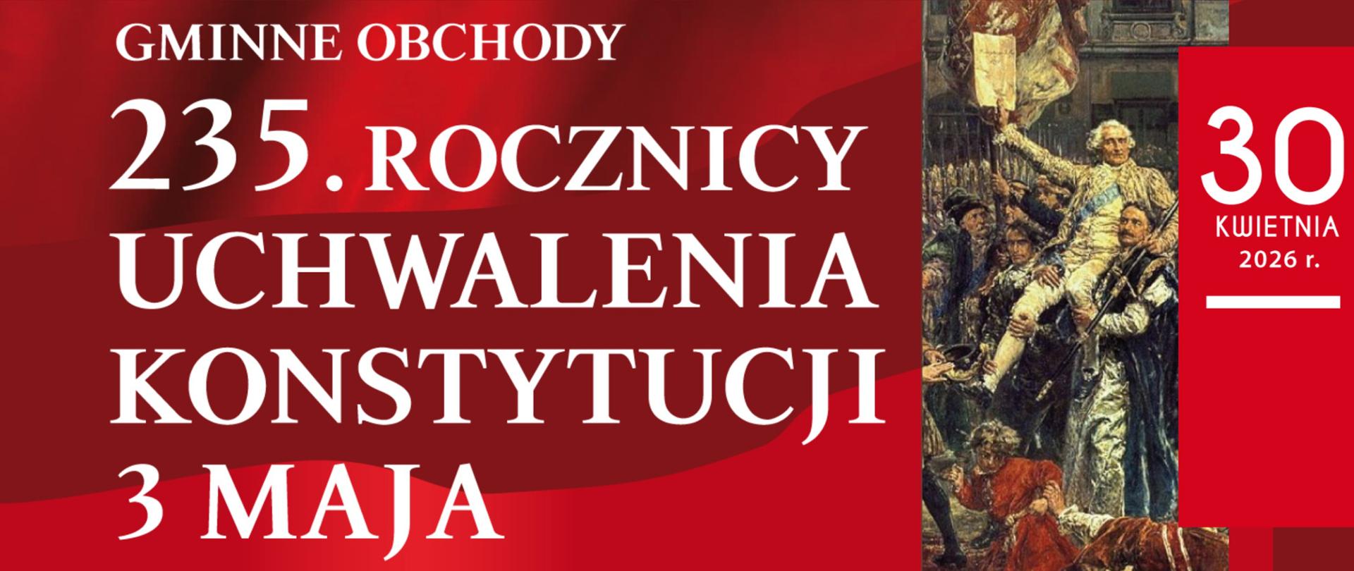 Biało-czerwony plakat informujący o gminnych obchodach 235. rocznicy Konstytucji 3 Maja, z datą (30 kwietnia 2026 r.) oraz fragmentem obrazu historycznego po prawej stronie.