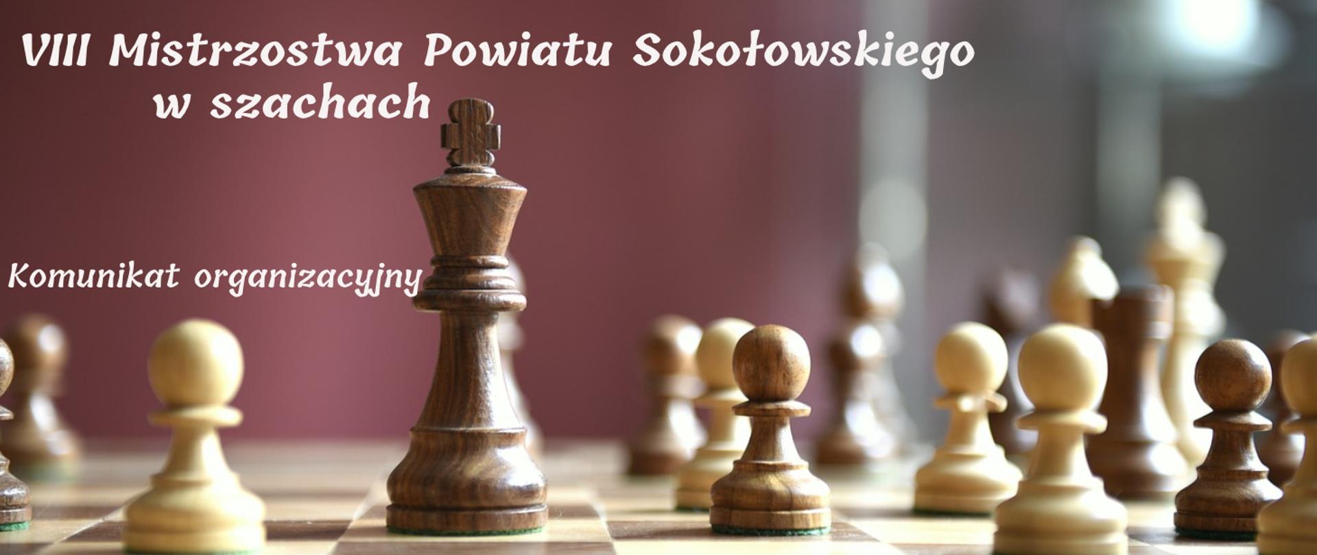 Grafika przedstawia planszę do gry w szachy oraz pionki.
Na obrazku widnieje napis VIII Mistrzostwa Powiatu Sokołowskiego w szachach.
Komunikat organizacyjny.