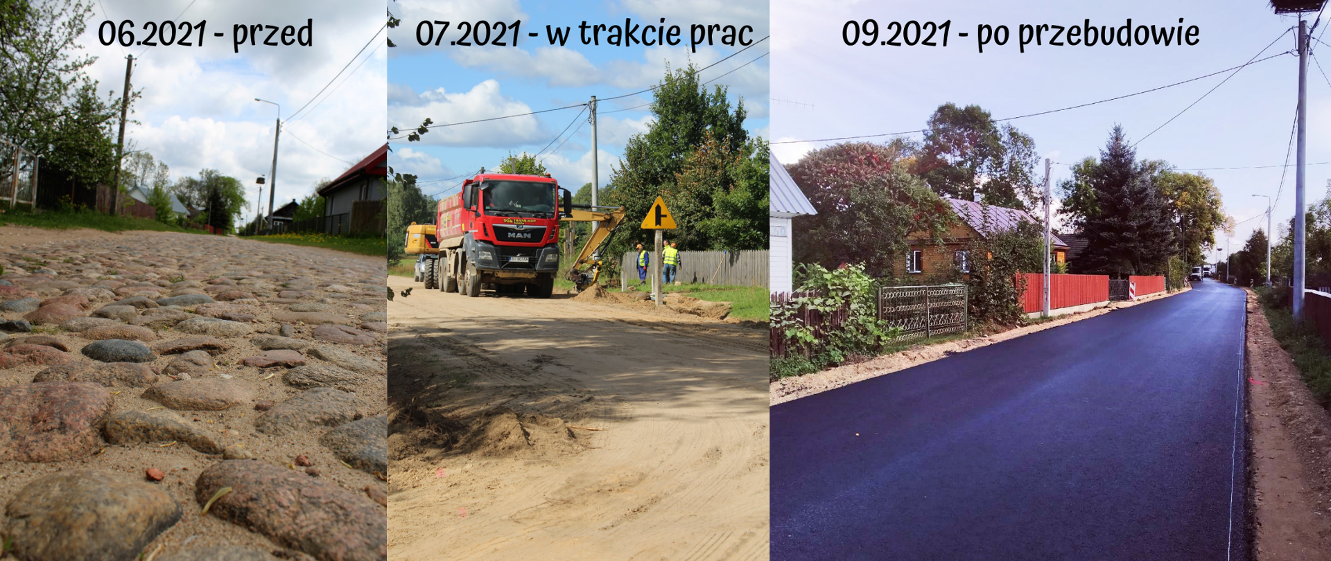 Kolaż 3 zdjęć: od lewej czerwiec 2021 - droga przed pracami - bruk na drodze, lipiec 2021 - droga w trakcie prac - brak bruku, profilowanie drogi, wrzesień 2021 - droga po przebudowie nowy asfalt, wyrównane pobocza.