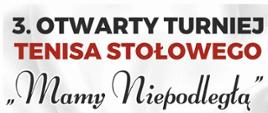 Napis: 3. Otwarty Turniej Tenisa Stołowego „Mamy Niepodległą” w kolorach czarnym i czerwonym na białym tle