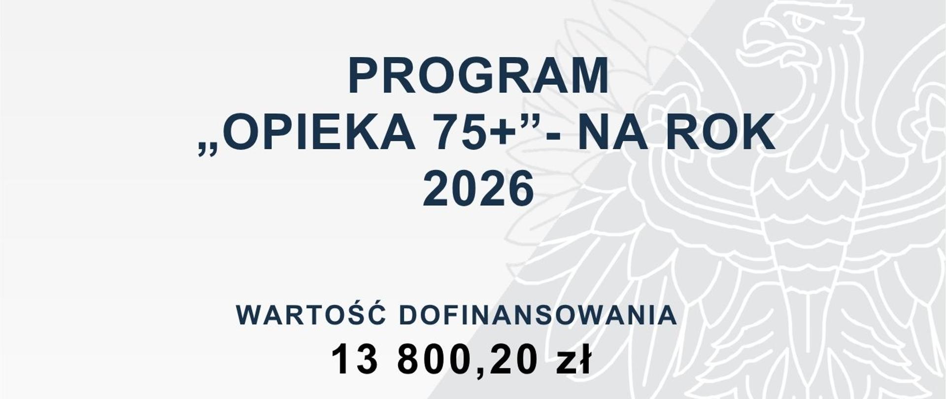 Plakat programu "Opieka75+" na rok 2026 z podanymi wartościami całkowitą i dofinansowania