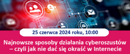 Najnowsze sposoby działania cyberoszustów – czyli jak nie dać się okraść w Internecie