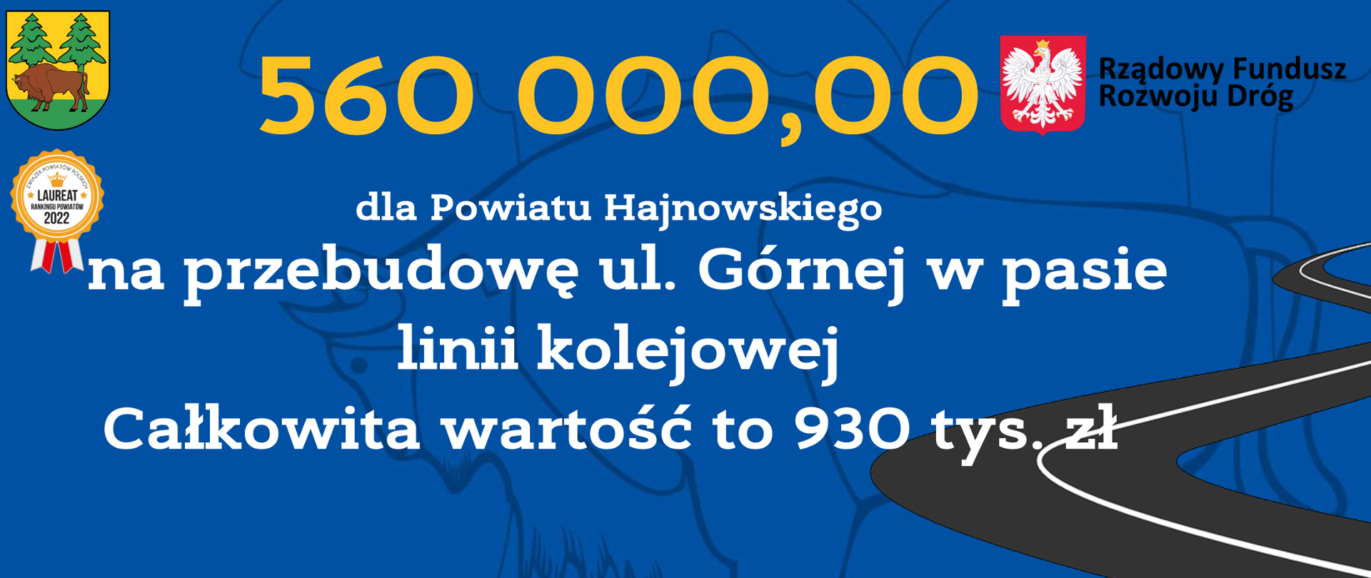 560 000,00 dla Powiatu Hajnowskiego na przebudowę ul. Górnej w pasie linii kolejowej Całkowita wartość to 930 tys. zł