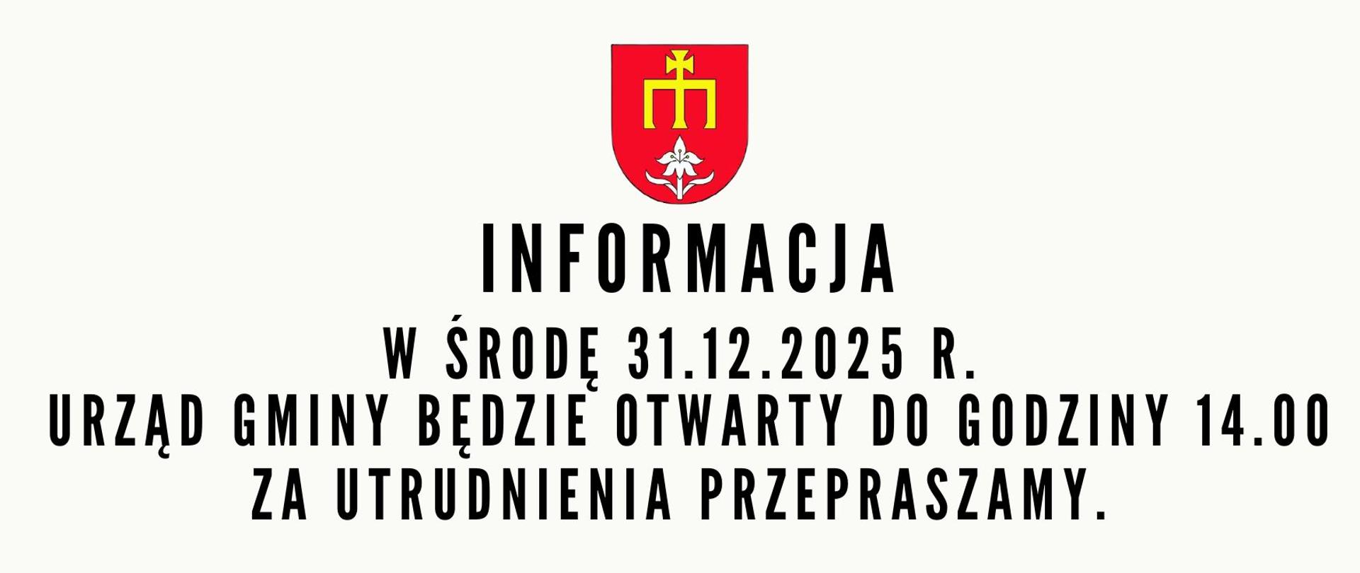 informacja
w środę 31.12.2025 r.
urząd gminy będzie otwarty do godziny 14.00