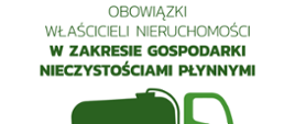 Tekst na białym tle "Obowiązki właścicieli nieruchomości w zakresie gospodarki nieczystościami ciekłymi", poniżej piktogram przedstawiający zielony wóz asenizacyjny