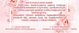 kartka z różami w tle i napisem "Dziś 8 marca Dzień Kobiet.
Od 2020 roku kontynuujemy piękną tradycję rozdawania kobietom w tym dniu symbolicznych róż . Można nas było spotkać w kilku miejscach na terenie gminy.
Wszystkim Paniom składamy najserdeczniejsze życzenia aby zawsze czuły się wyjątkowymi a radość czerpały z miłości bliskich."