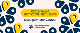 Informacja nt. spotkania sieciującego w ramach Mocy Małopolskich Społeczności- Oświęcim, 26.10.2026, poniżej loga patronatu i instytucji finansujących
