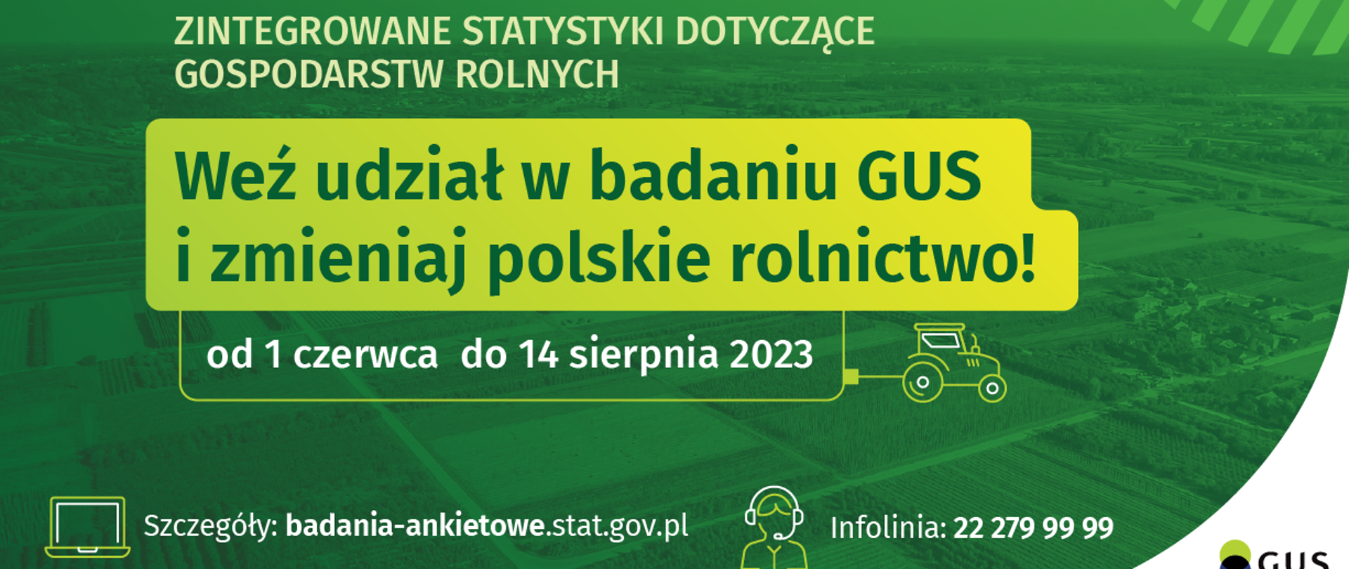 Inforgrafika badania GUS, kolorystyka zielono-żółto-biała. Zintegrowanie statystyki dotyczące gospodarstw rolnych. Weź udział w badaniu GUS i zmieniaj polskie rolnictwo! od 1 czerwca do 14 sierpnia 2023