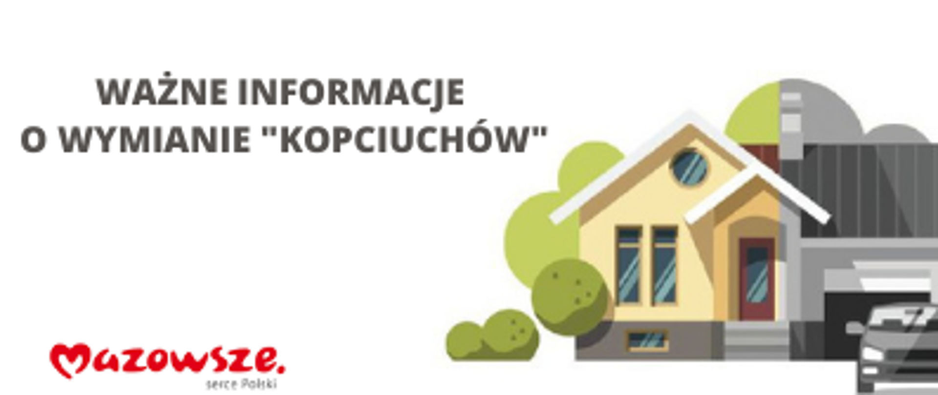 Tekst: "Ważne informacje o wymianie "kopciuchów", poniżej logo Mazowsze, po prawej stronie znajduje się rysunek domu przed którym stoi samochód.