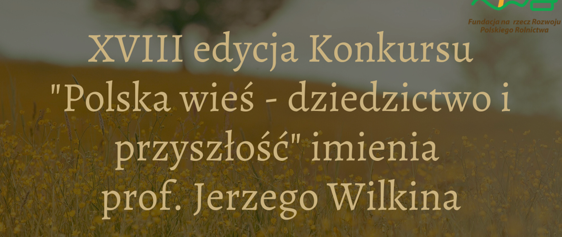 Ruszyła XVIII edycja konkursu „Polska wieś – dziedzictwo i przyszłość” imienia Profesora Jerzego Wilkina
