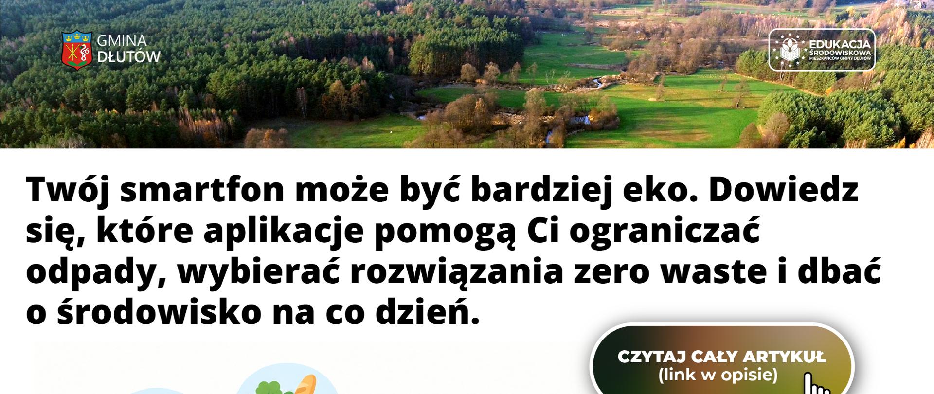 Grafika promocyjna z nagłówkiem: „Twój smartphone może być bardziej eko. Dowiedz się, które aplikacje pomogą Ci ograniczać odpady, wybierać rozwiązania zero waste i dbać o środowisko na co dzień.” Na górze widnieje zdjęcie panoramiczne lasu oraz polanki z logo Gminy Dłutów oraz projektem „Edukacja środowiskowa mieszkańców gminy Dłutów”. W centralnej części usytuowana jest dłoń trzymająca smartfon z ikoną recyklingu, z którego odchodzą połączenia do ikon zakupy eko, mapa lokalizacji, szkło powiększające oraz listek. Obok telefonu stoją cztery kolorowe kosze do segregacji odpadów. W prawym rogu znajduje się przycisk „CZYTAJ CAŁY ARTYKUŁ (link w opisie)”. Na dole umieszczono pasek informacyjny z logo Funduszy Europejskich dla Łódzkiego, Rzeczypospolitej Polskiej, Unii Europejskiej oraz Województwa Łódzkiego.
