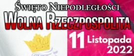Na górze plakatu napis: święto niepodległości wolna rzeczpospolita 11 listopada 2022. W tle flaga Polski obrócona o 90 stopni w lewo, na jej tle orzeł biały. Poniżej napis 17:00 - Msza Święta w kościele pod wezwaniem świętego Wojciecha w Margoninie. 17:50 - uroczystości pod pomnikiem Poległym za wolność (złożenie wieńców), pokaz fajerwerków, rozdanie rogalików. Na dole loga: MGOK, herb Gminy Margonin, logo KSSE i fundacji ARP.
