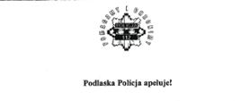 Znak policji pod spodem napis: Podlaska Policja apeluje!
